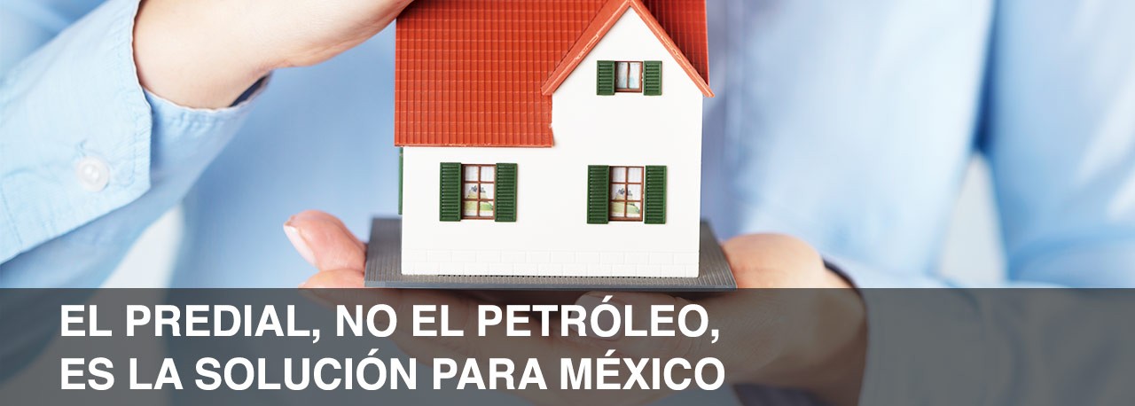 Predial, no el petróleo, es la solución para México